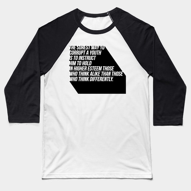 the surest way to corrupt a youth is to instruct him to hold in higher esteem those who think alike than those who think differently Baseball T-Shirt by GMAT